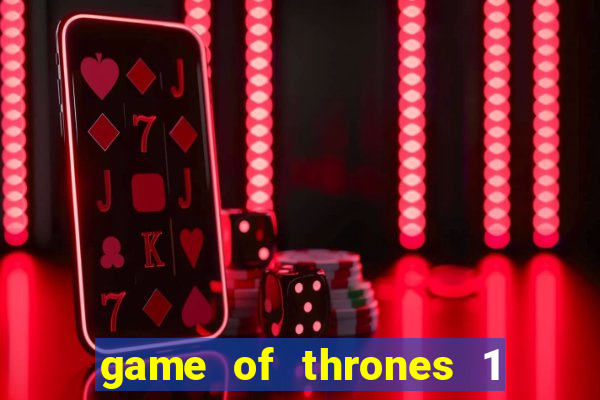 game of thrones 1 temporada online